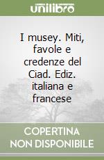 I musey. Miti, favole e credenze del Ciad. Ediz. italiana e francese