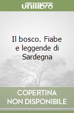 Il bosco. Fiabe e leggende di Sardegna libro