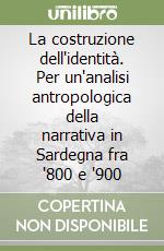 La costruzione dell'identità. Per un'analisi antropologica della narrativa in Sardegna fra '800 e '900