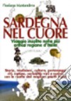 Sardegna nel cuore. Viaggio insolito nella più antica regione d'Italia. Ediz. illustrata libro di Mastandrea Floriana