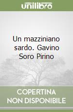 Un mazziniano sardo. Gavino Soro Pirino libro