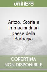 Aritzo. Storia e immagini di un paese della Barbagia