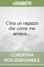 C'era un ragazzo che come me amava... libro