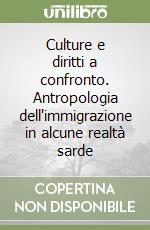 Culture e diritti a confronto. Antropologia dell'immigrazione in alcune realtà sarde libro