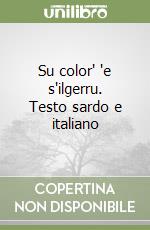 Su color' 'e s'ilgerru. Testo sardo e italiano libro