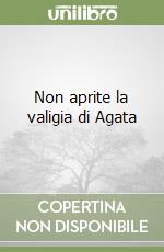 Non aprite la valigia di Agata libro