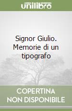 Signor Giulio. Memorie di un tipografo libro