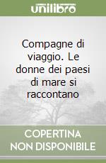 Compagne di viaggio. Le donne dei paesi di mare si raccontano libro