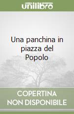 Una panchina in piazza del Popolo libro