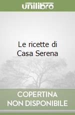 Le ricette di Casa Serena libro