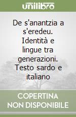 De s'anantzia a s'eredeu. Identità e lingue tra generazioni. Testo sardo e italiano