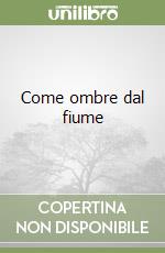 Come ombre dal fiume