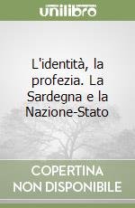 L'identità, la profezia. La Sardegna e la Nazione-Stato libro