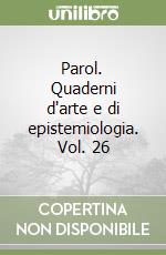 Parol. Quaderni d'arte e di epistemiologia. Vol. 26 libro