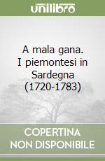 A mala gana. I piemontesi in Sardegna (1720-1783) libro