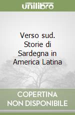 Verso sud. Storie di Sardegna in America Latina libro