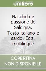 Naschida e passione de Saldigna. Testo italiano e sardo. Ediz. multilingue