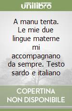 A manu tenta. Le mie due lingue materne mi accompagnano da sempre. Testo sardo e italiano