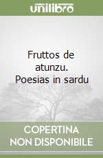 Fruttos de atunzu. Poesias in sardu libro