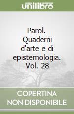 Parol. Quaderni d'arte e di epistemologia. Vol. 28 libro