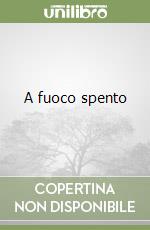 A fuoco spento libro