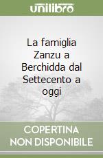 La famiglia Zanzu a Berchidda dal Settecento a oggi libro