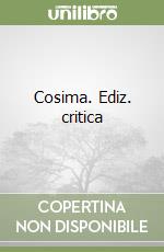 Cosima. Ediz. critica libro