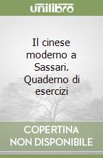 Il cinese moderno a Sassari. Quaderno di esercizi libro