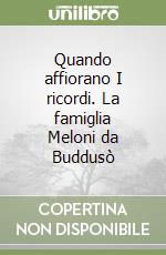 Quando affiorano I ricordi. La famiglia Meloni da Buddusò libro