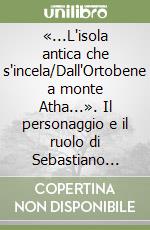 «...L'isola antica che s'incela/Dall'Ortobene a monte Atha...». Il personaggio e il ruolo di Sebastiano Satta a 150 anni dalla nascita libro