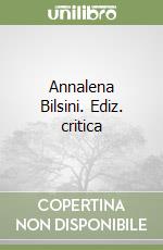 Annalena Bilsini. Ediz. critica libro