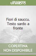 Fiori di sauccu. Testo sardo a fronte libro