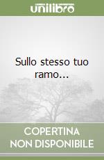 Sullo stesso tuo ramo... libro