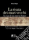 La risata dei muri vecchi. Su risu de sos muros betzos. Insulti verbali, maledizioni, imprecazioni dei parlanti la lingua sarda-logudorese. Ediz. bilingue libro di Espa Enzo