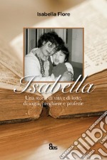 Isabella. Una storia di vita e di lotte, di sogni, preghiere e profezie