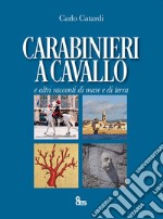 Carabinieri a cavallo e altri racconti di mare e di terra libro