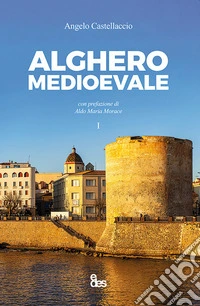 Alghero medioevale. Vol. 1