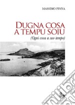 Dugna cosa a tempo soiu. Ogni cosa a suo tempo libro