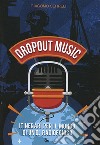 Dropout music. Itinerari per il mondo di un dj radiofonico libro di Serreli Giacomo