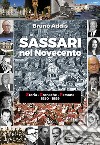 Sassari nel Novecento. Storia - Cronache - Persone 1950-1999 libro di Addis Bruno