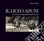 Il liceo Azuni. Vol. 2: Storia della scuola di Sassari. Una città e cento patrie. La scuola ai tempi della Grande Guerra 1900-1925