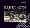 Il liceo Azuni. Vol. 2: Storia della scuola di Sassari. Una città e cento patrie. La scuola ai tempi della Grande Guerra 1900-1925 libro di Bua Francesco