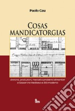 Cosas mandicatorgias. Annona, produzioni, mercati e problemi alimentari a Sassari tra Medioevo e Età Moderna libro