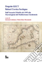 Progetto GECT Baleari Corsica Sardegna. Dall'accordo IMedOc del 1995 alla Macroregione del Mediterraneo Occidentale libro