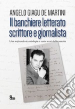 Il banchiere letterato scrittore e giornalista. Una sorprendente antologia a cento anni dalla nascita