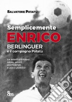 Semplicemente Enrico. Berlinguer e il compagno Patatù