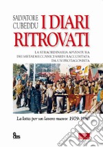 I diari ritrovati. La straordinaria avventura dei metalmeccanici sardi raccontata da un protagonista. La lotta per un lavoro nuovo: 1979-1980