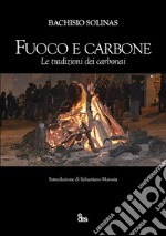 Fuoco e carbone. Le tradizioni dei carbonai libro