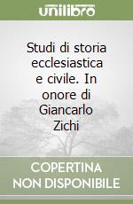 Studi di storia ecclesiastica e civile. In onore di Giancarlo Zichi libro