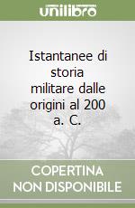 Istantanee di storia militare dalle origini al 200 a. C. libro